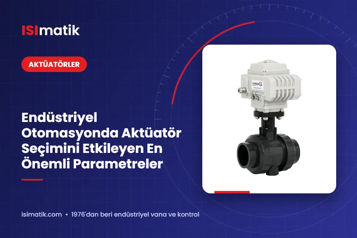 Endüstriyel Otomasyonda Aktüatör Seçimini Etkileyen En Önemli Parametreler